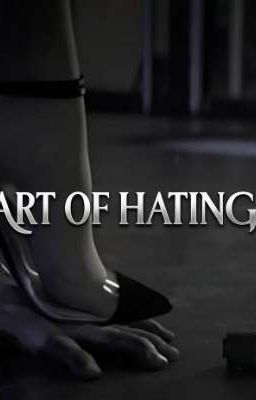 The Art of Hating You