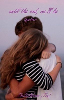 until the end, we'll be together