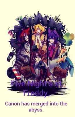 Five Night's at Freddy. Canon has merged into the abyss.