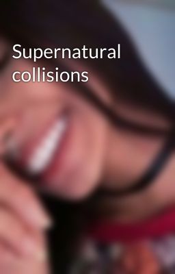 Supernatural collisions