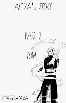 Naruto. ALEXA'S STORY. PART 2 TOM I 