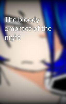 The bloody embrace of the night